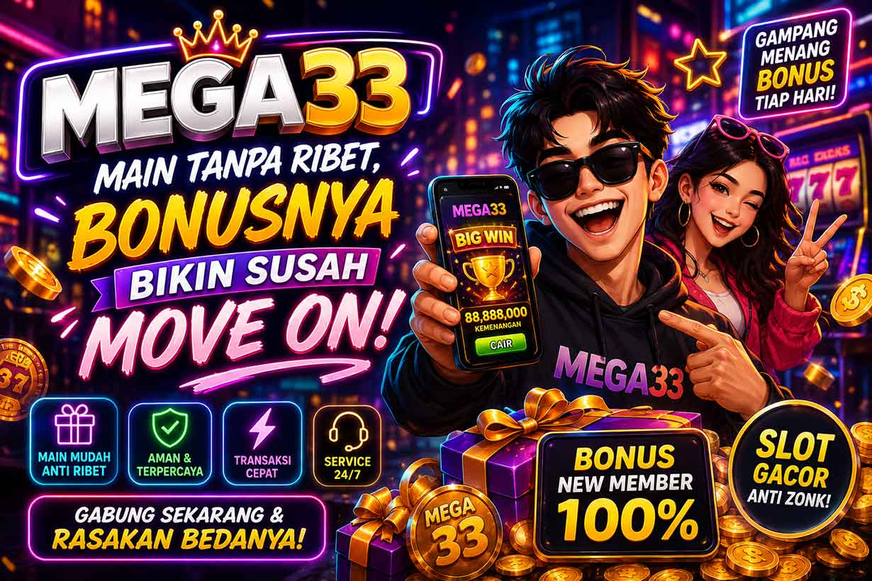 Mega33: Main Tanpa Ribet, Bonusnya Bikin Susah Move On
